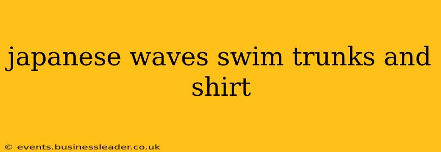 japanese waves swim trunks and shirt