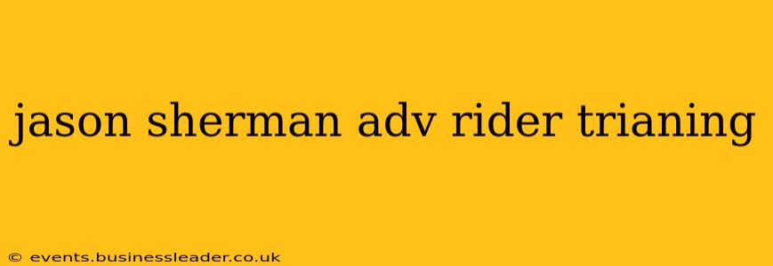jason sherman adv rider trianing