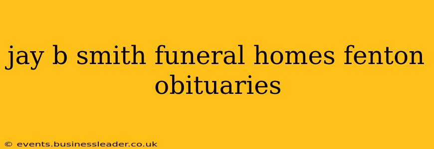 jay b smith funeral homes fenton obituaries
