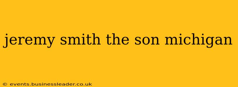 jeremy smith the son michigan