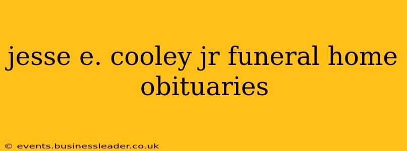 jesse e. cooley jr funeral home obituaries