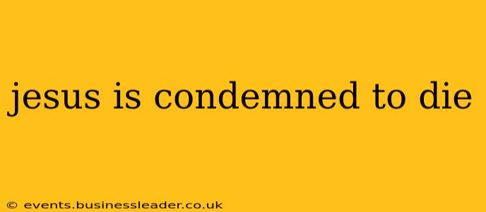 jesus is condemned to die