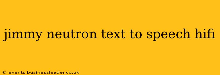 jimmy neutron text to speech hifi