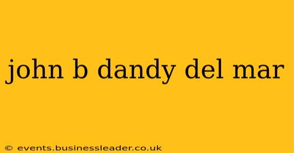 john b dandy del mar