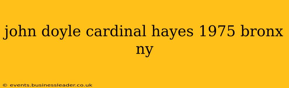 john doyle cardinal hayes 1975 bronx ny