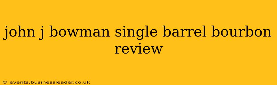 john j bowman single barrel bourbon review