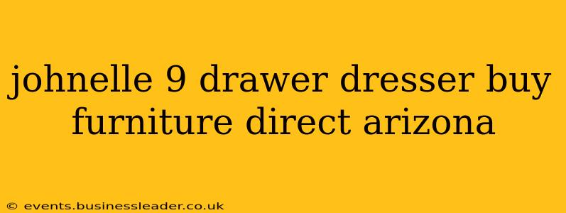 johnelle 9 drawer dresser buy furniture direct arizona