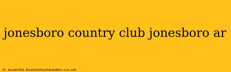 jonesboro country club jonesboro ar