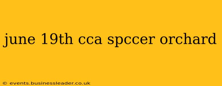 june 19th cca spccer orchard