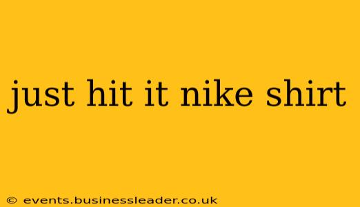 just hit it nike shirt