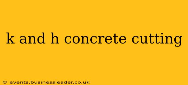 k and h concrete cutting