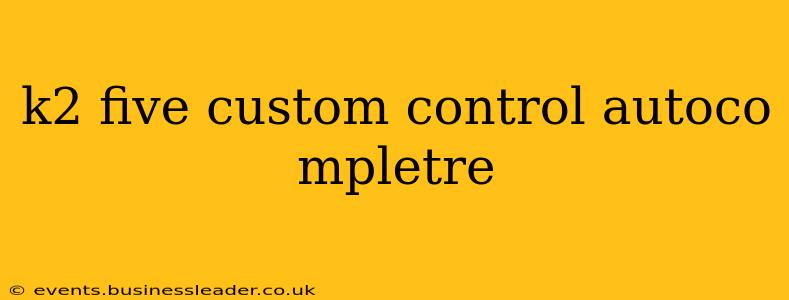 k2 five custom control autoco mpletre