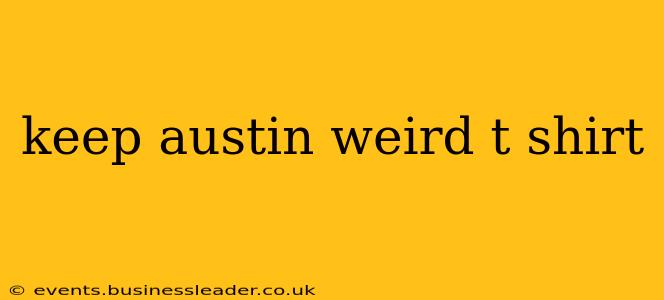 keep austin weird t shirt