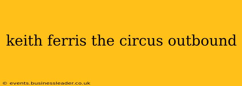 keith ferris the circus outbound