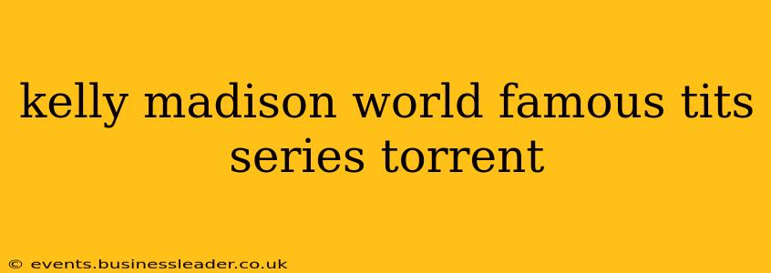 kelly madison world famous tits series torrent
