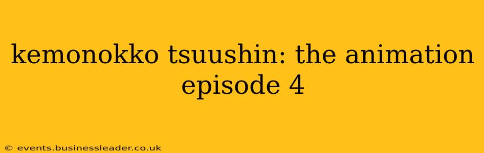 kemonokko tsuushin: the animation episode 4