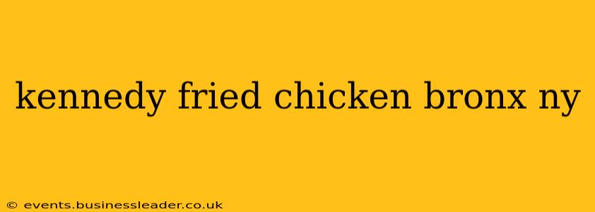 kennedy fried chicken bronx ny