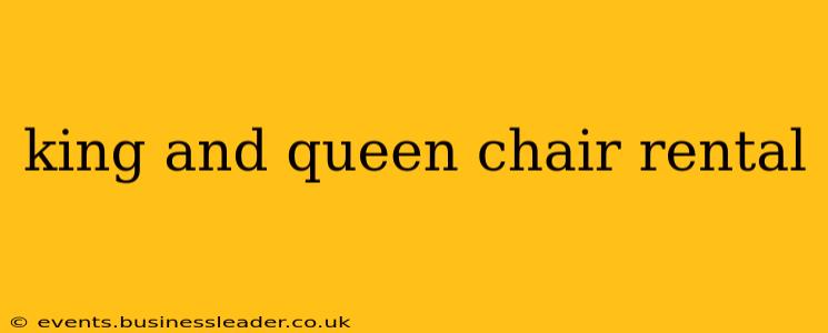 king and queen chair rental