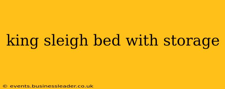 king sleigh bed with storage