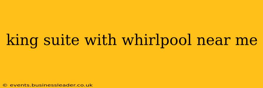 king suite with whirlpool near me