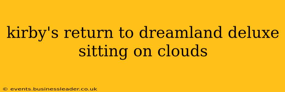 kirby's return to dreamland deluxe sitting on clouds