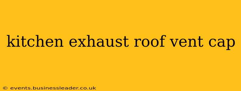 kitchen exhaust roof vent cap