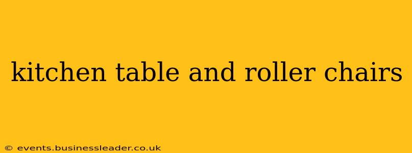 kitchen table and roller chairs