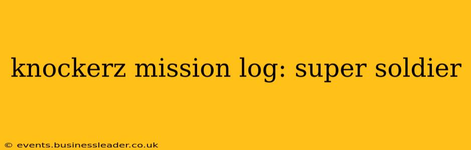 knockerz mission log: super soldier