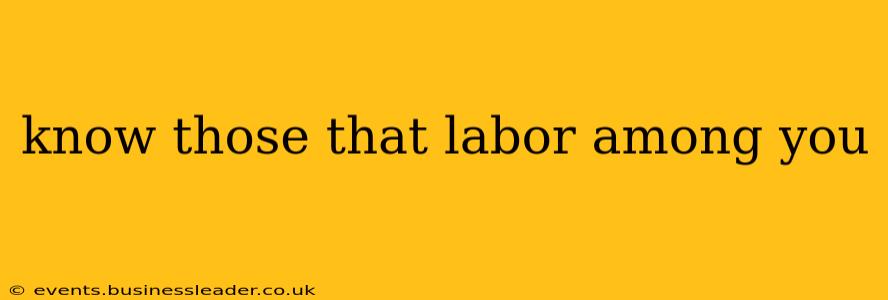 know those that labor among you know those that labor among you