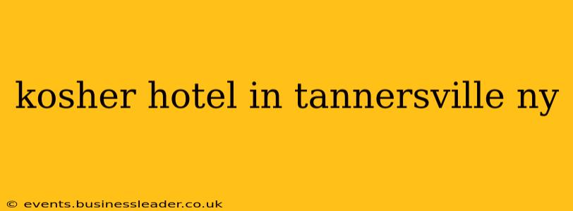 kosher hotel in tannersville ny