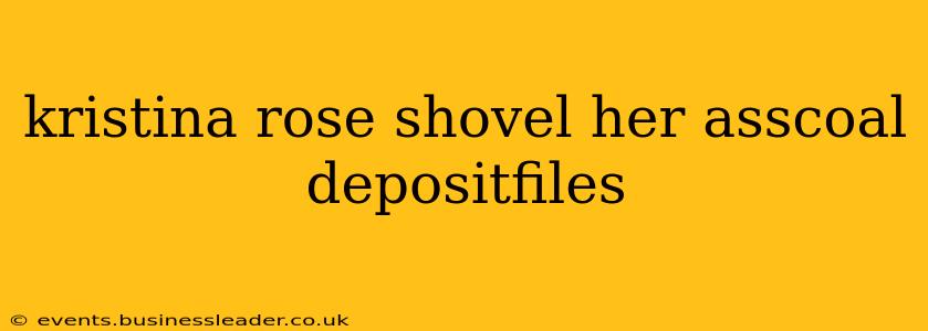 kristina rose shovel her asscoal depositfiles kristina rose shovel her asscoal depositfiles