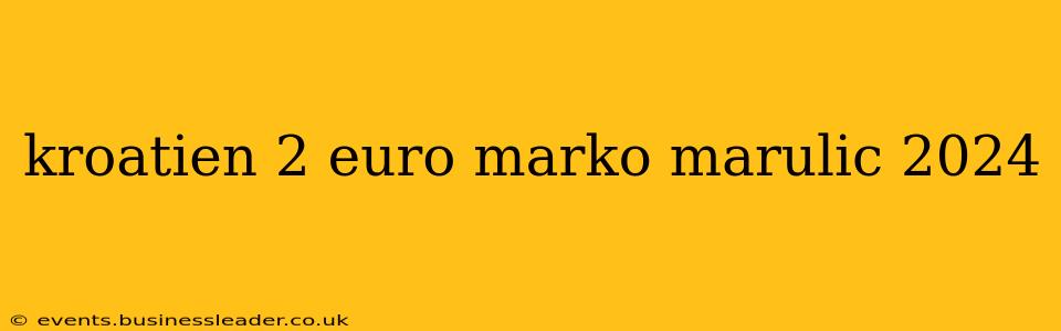 kroatien 2 euro marko marulic 2024