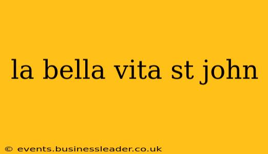la bella vita st john