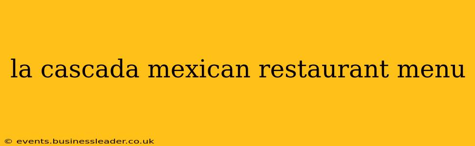 la cascada mexican restaurant menu