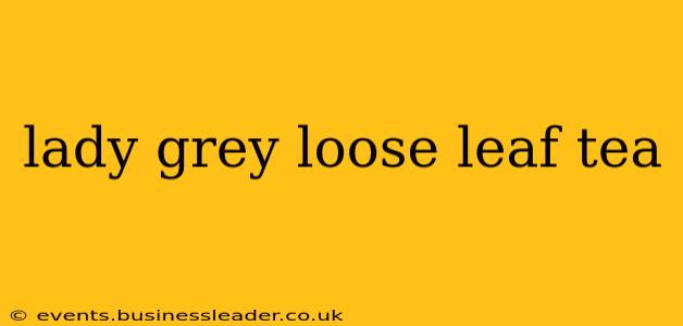lady grey loose leaf tea