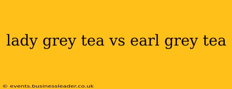 lady grey tea vs earl grey tea