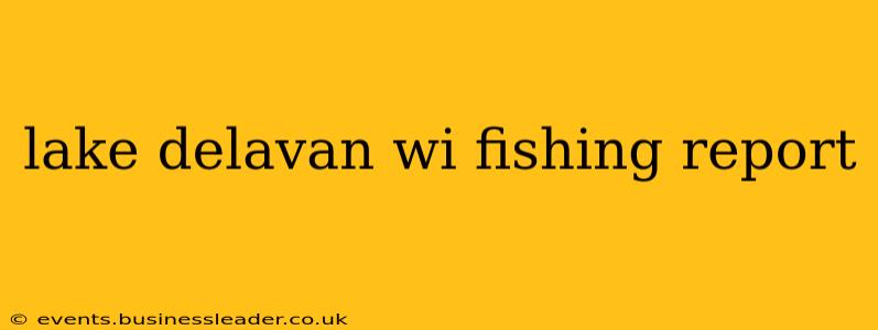 lake delavan wi fishing report