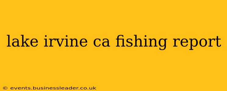 lake irvine ca fishing report