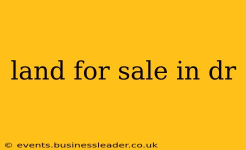 land for sale in dr