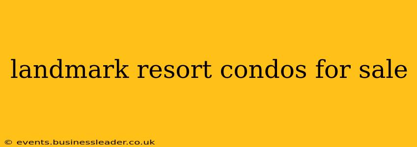 landmark resort condos for sale