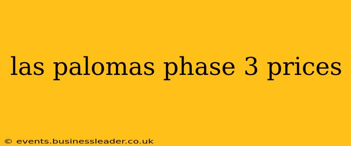 las palomas phase 3 prices