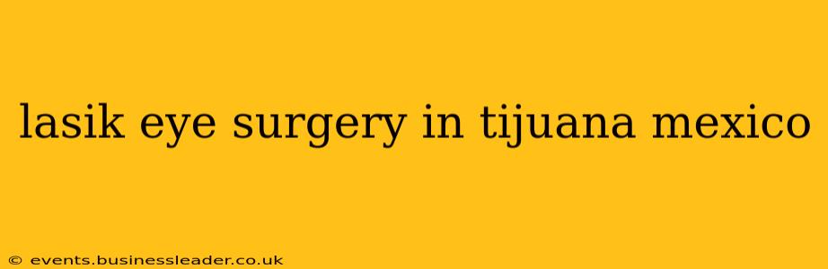 lasik eye surgery in tijuana mexico