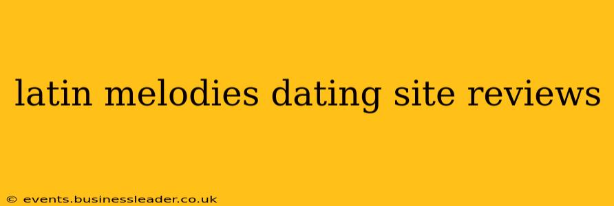 latin melodies dating site reviews