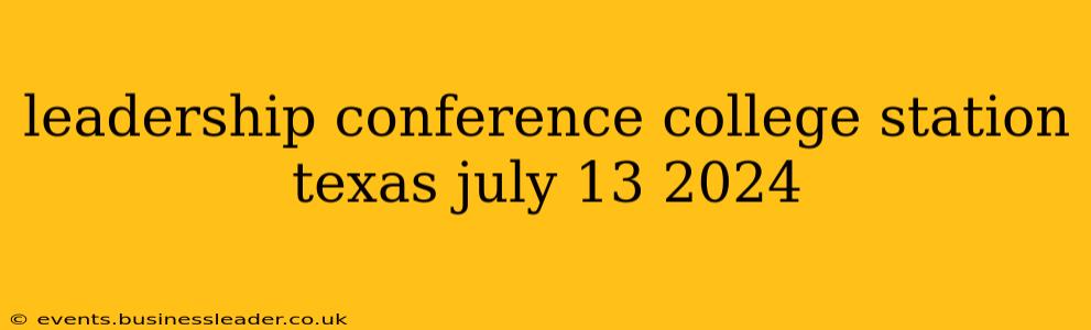 leadership conference college station texas july 13 2024