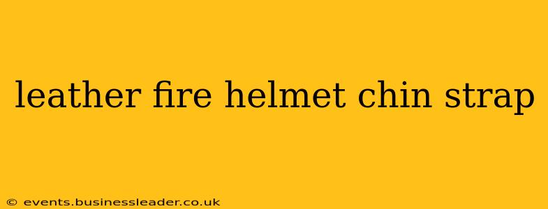 leather fire helmet chin strap