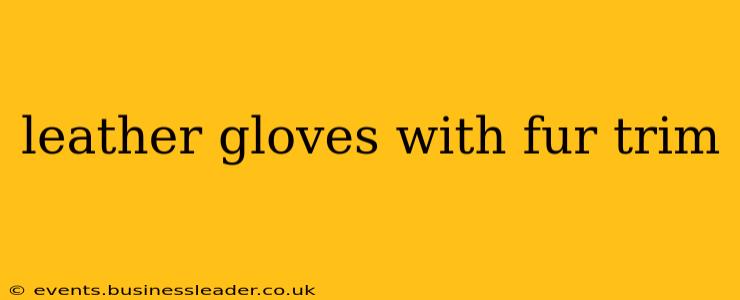 leather gloves with fur trim