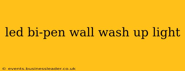led bi-pen wall wash up light