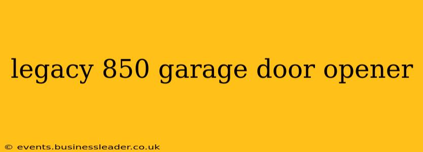 legacy 850 garage door opener