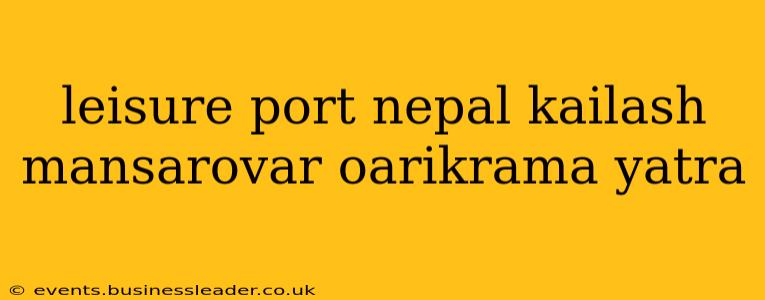 leisure port nepal kailash mansarovar oarikrama yatra