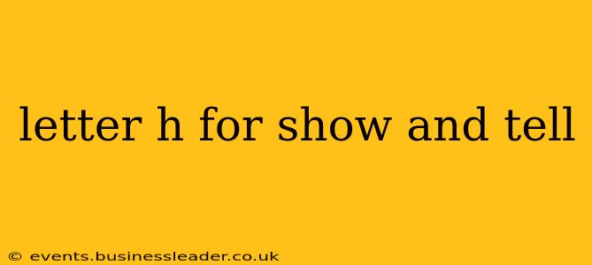 letter h for show and tell